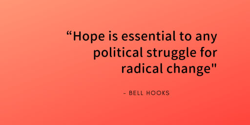 Hope is essential to any political struggle for radical change